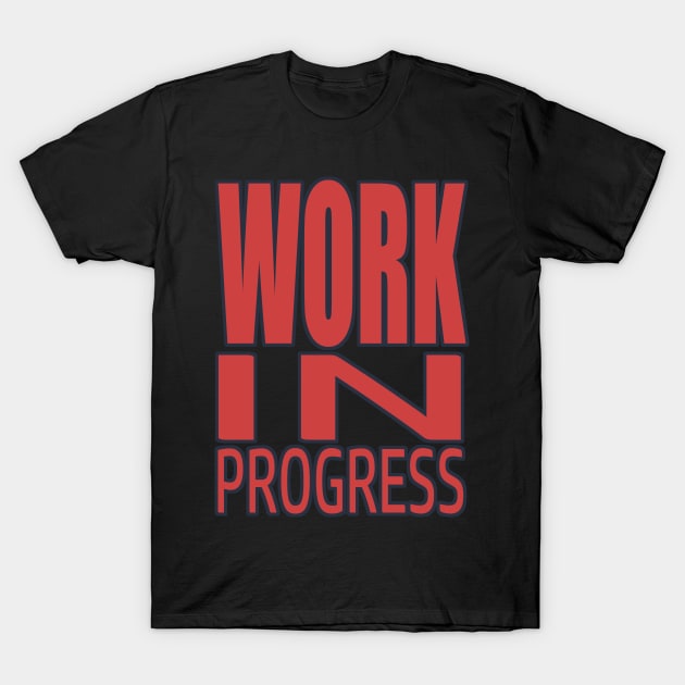 Work In Progress, Bodybuilding, Motivational, Inspirational, Typography, Aesthetic Text, Minimalistic T-Shirt by ebayson74@gmail.com